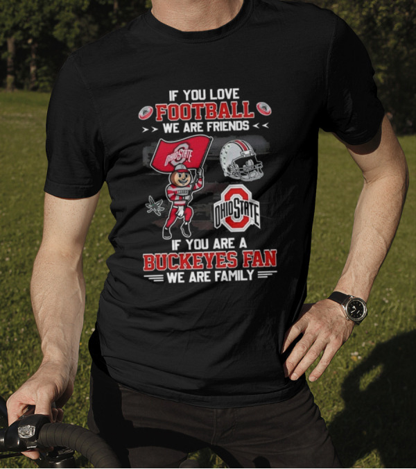 Ohio State Buckeyes Football We Are Friends If You Are A Buckeyes Fan We Are Family T-Shirt