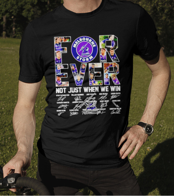 Melbourne Storm Forever Not Just When We Win Ryan Papenhuyzen Cameron Munster Christian Welch Signatures T-Shirt