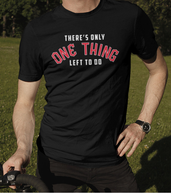 Cleveland Guardians There’s Only One Thing Left To Do T-Shirt