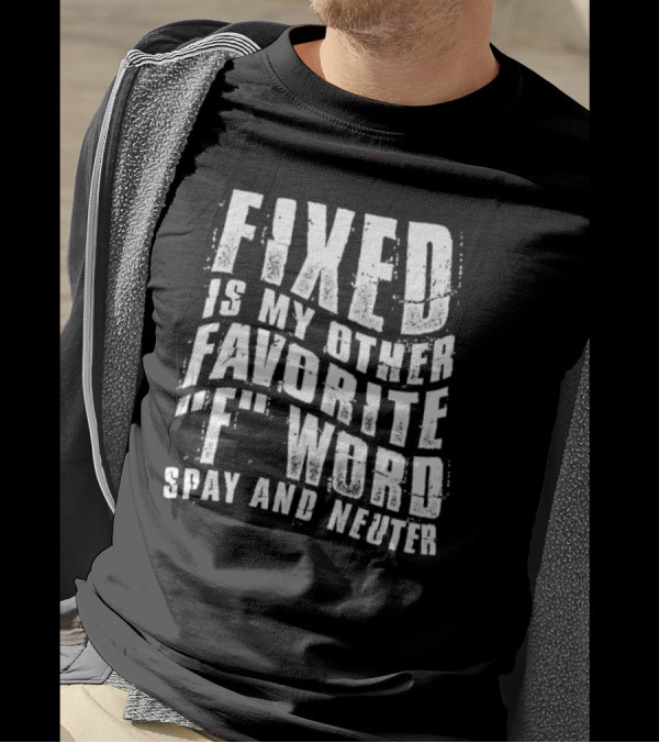 FIXED Is My Other Favorite F Word Spay And Neuter T-Shirt