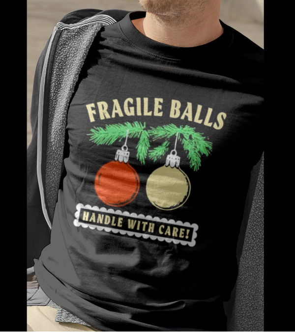 Fragile Balls Handle With Care Christmas Ornaments Pine Branches T-Shirt