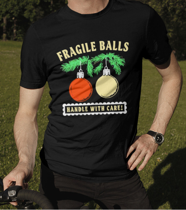Fragile Balls Handle With Care Christmas Ornaments Pine Branches T-Shirt