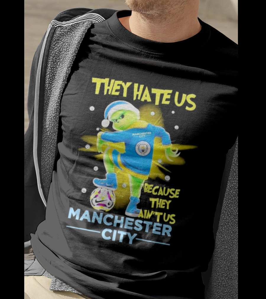 They Hate Us Because They Ain't Us Manchester City Grinch Christmas T-Shirt