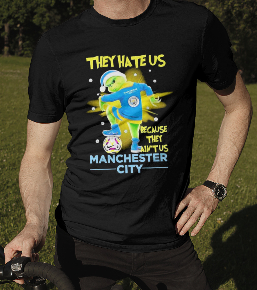 They Hate Us Because They Ain't Us Manchester City Grinch Christmas T-Shirt