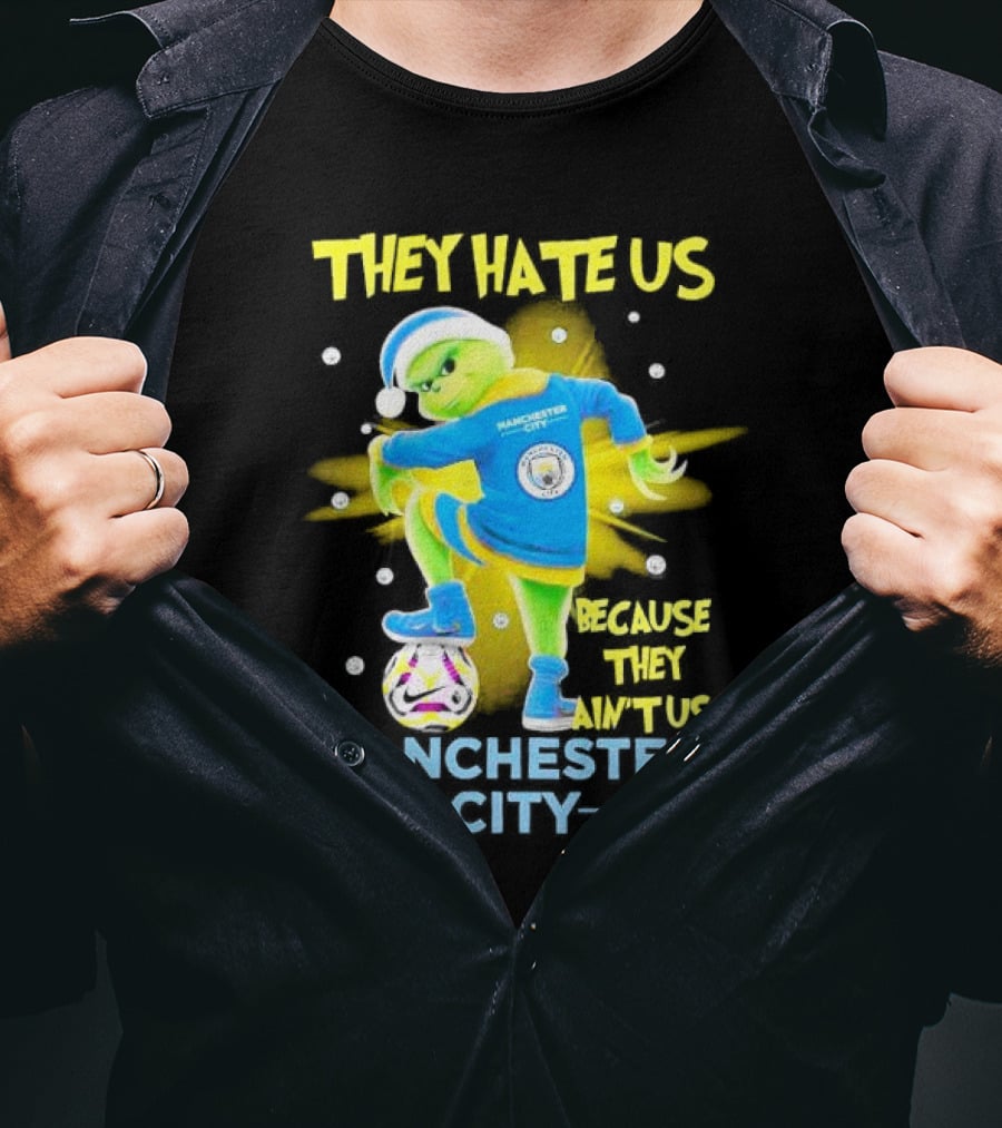 They Hate Us Because They Ain't Us Manchester City Grinch Christmas T-Shirt