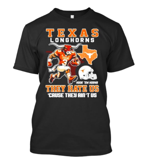Texas Longhorns Hook 'Em Horns They Hate Us 'Cause They Ain't Us Mascot Football Texas T-Shirt