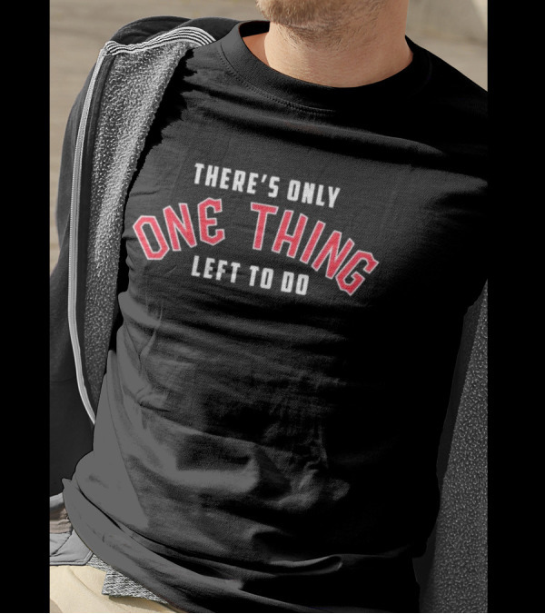 There's Only One Thing Left To Do Cleveland Guardians Victory T-Shirt