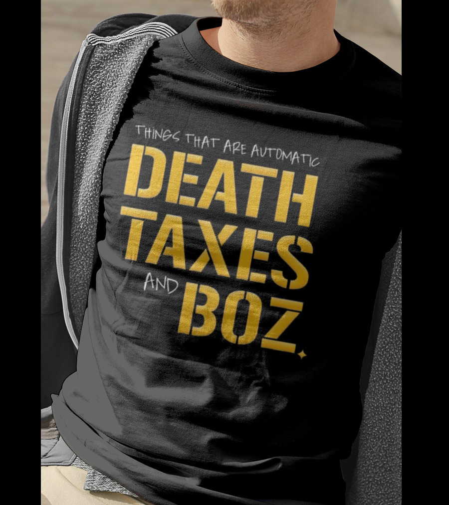 Things That Are Automatic Death Taxes And Boz Pittsburgh Steelers T-Shirt