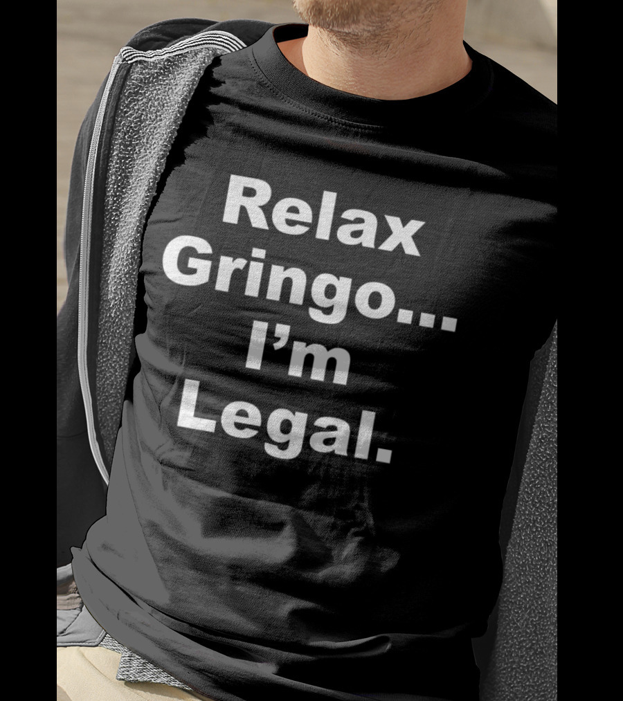 Relax Gringo. I'm Legal Horns Down Tuck Fexas T-Shirt