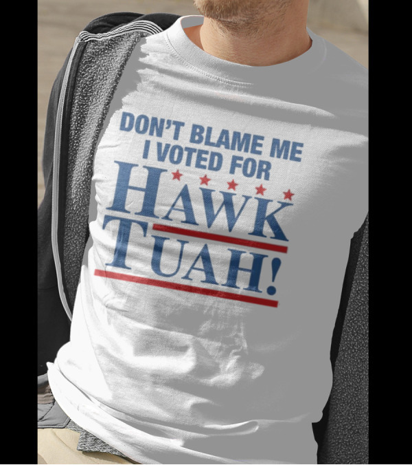 DON'T BLAME ME I VOTED FOR HAWK TUAH RED AND BLUE STARS T-Shirt