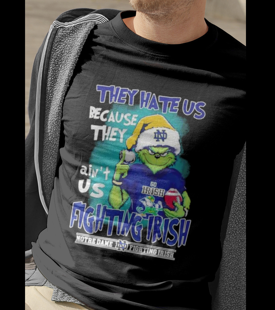 They Hate Us Because They Ain't Us Grinch Notre Dame Fighting Irish Christmas T-Shirt
