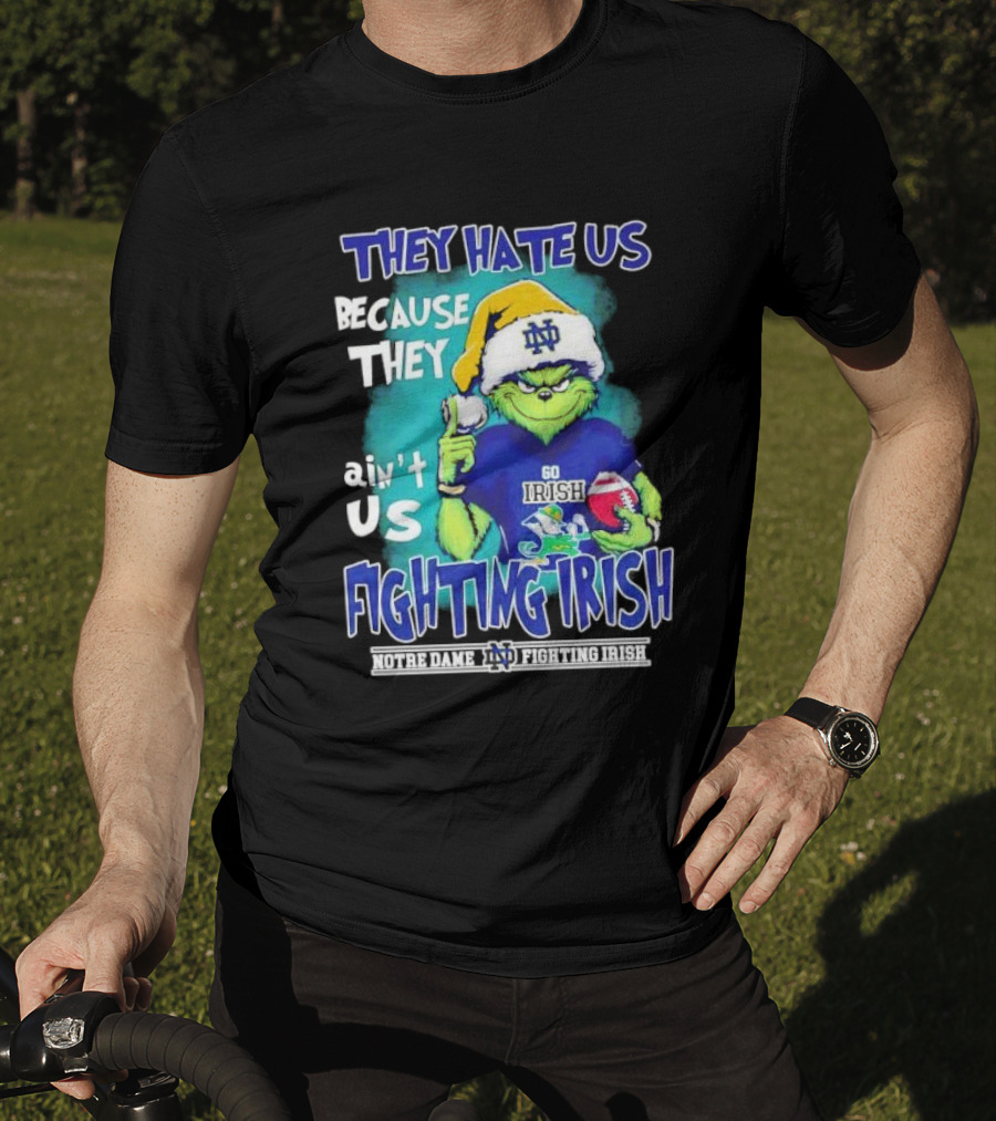 They Hate Us Because They Ain't Us Grinch Notre Dame Fighting Irish Christmas T-Shirt