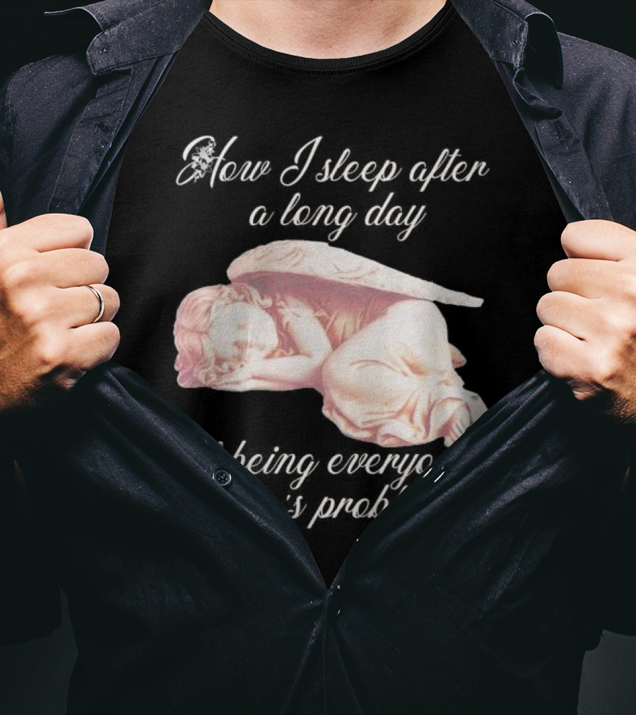 How I Sleep After A Long Day Of Being Everyone Else’s Problem Angel Sleeping T-Shirt