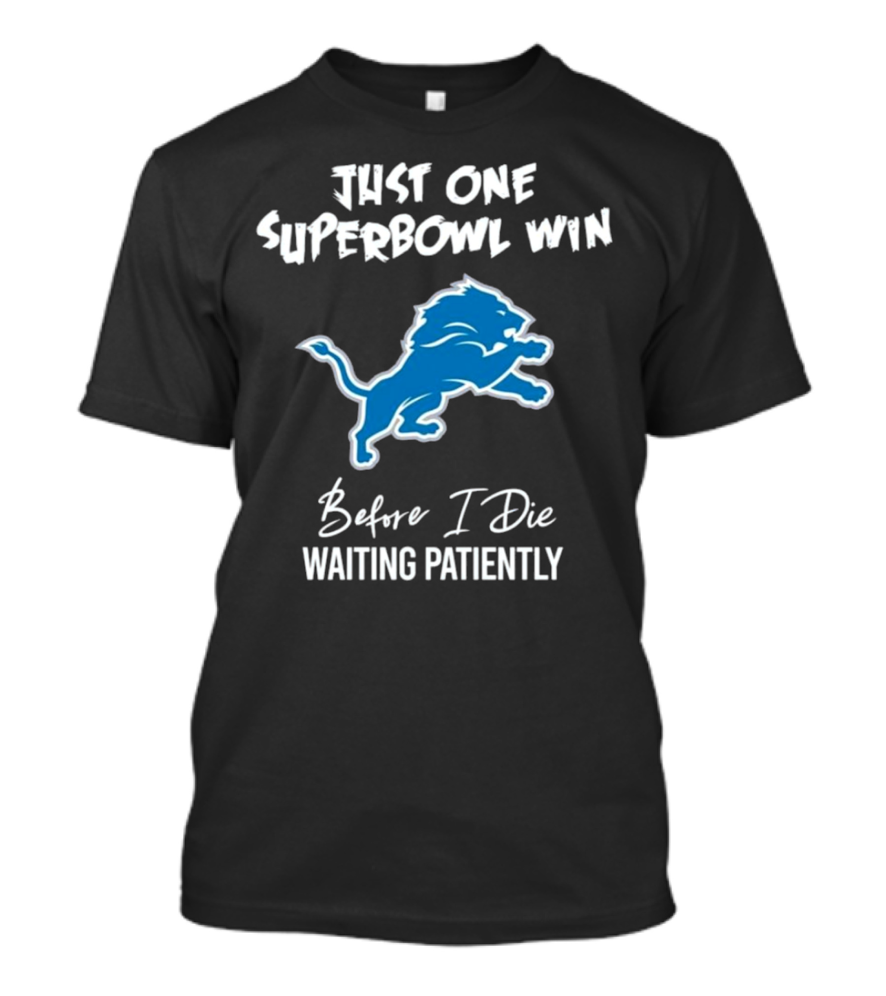 Detroit Lions Just One Superbowl Win Before I Die Waiting Patiently Logo Fan Sentiment T-Shirt