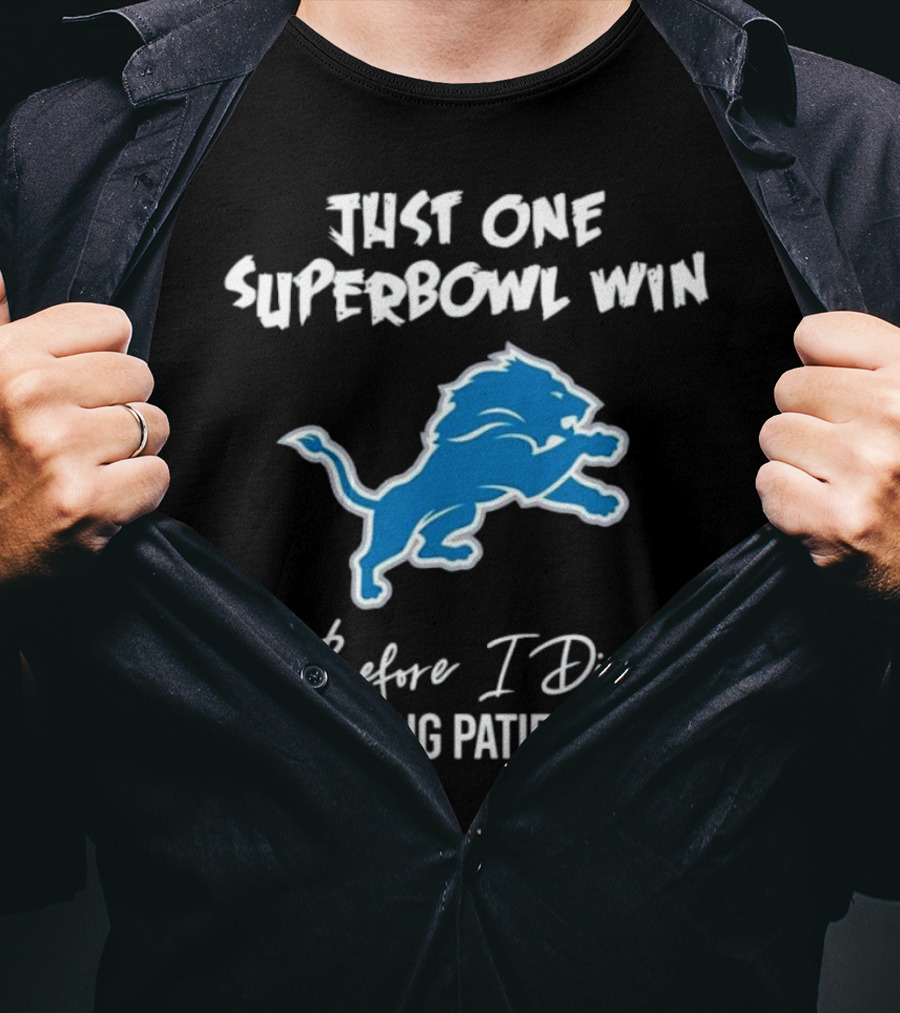 Detroit Lions Just One Superbowl Win Before I Die Waiting Patiently Logo Fan Sentiment T-Shirt