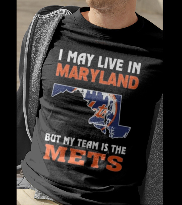 I May Live In Maryland But My Team Is The Mets New York T-Shirt