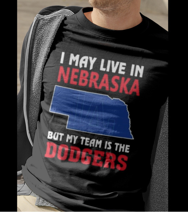 I May Live In Nebraska But My Team Is The Los Angeles Dodgers 2024 Map Outline Fan T-Shirt