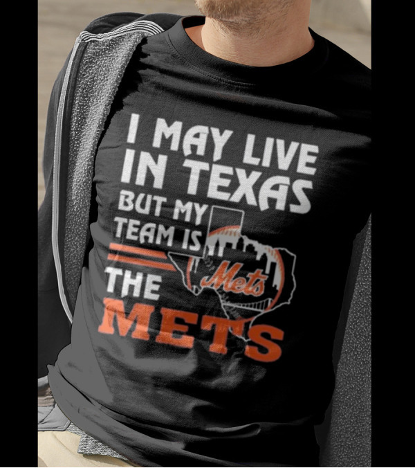 I May Live In Texas But My Team Is Mets T-Shirt