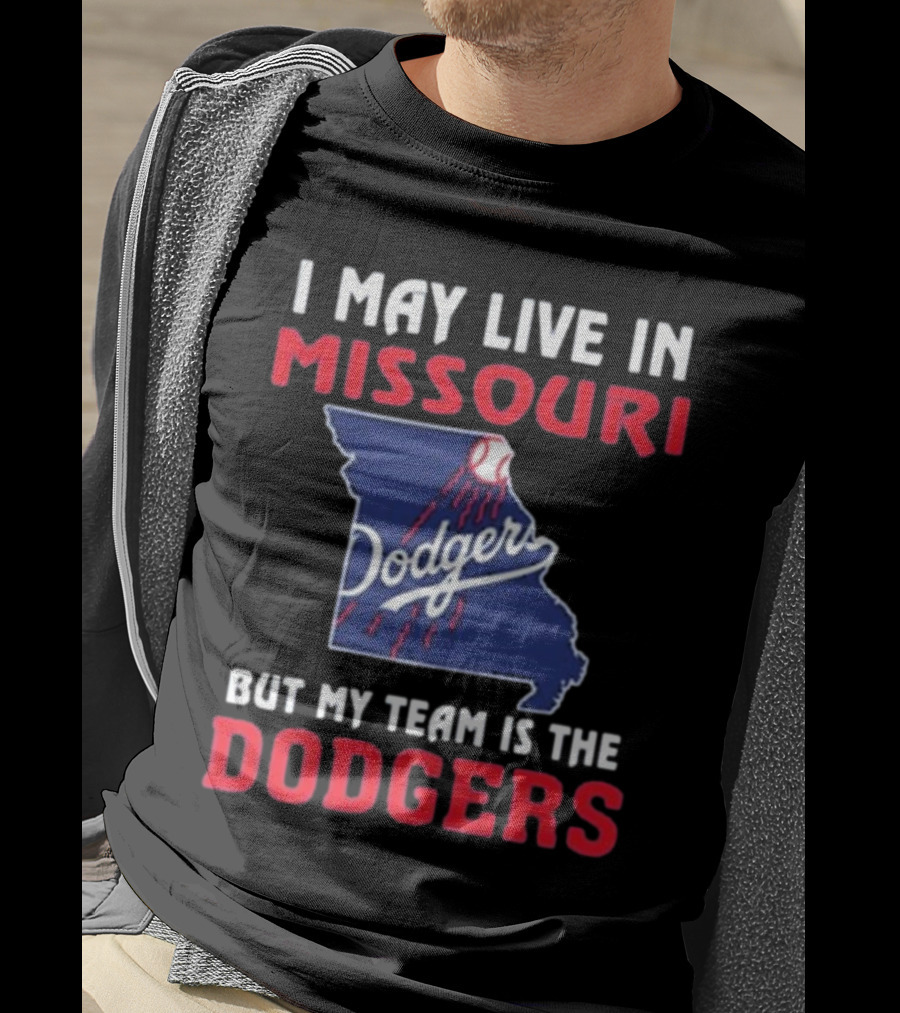 I May Live In Missouri But My Team Is The Dodgers T-Shirt