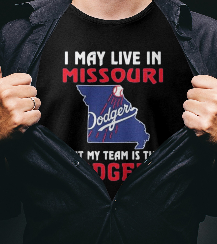 I May Live In Missouri But My Team Is The Dodgers T-Shirt