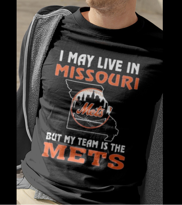 I May Live In Missouri But My Team Is The Mets New York T-Shirt