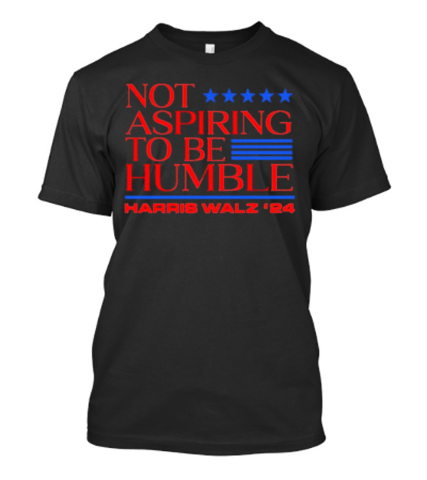 Not Aspiring To Be Humble Harris Walz '24 Five Stars US Voting T-Shirt