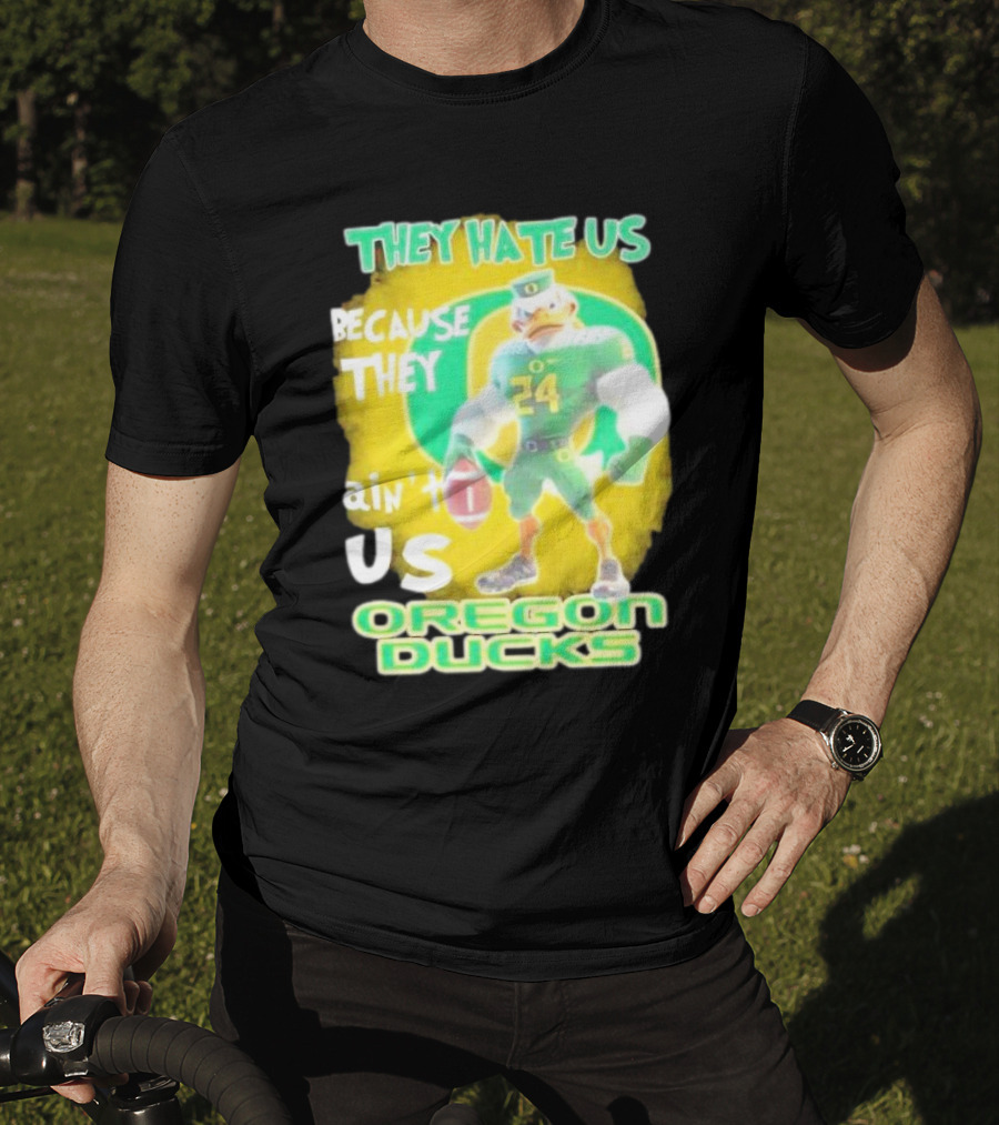 They Hate Us Because They Ain't Us Oregon Ducks Mascot T-Shirt