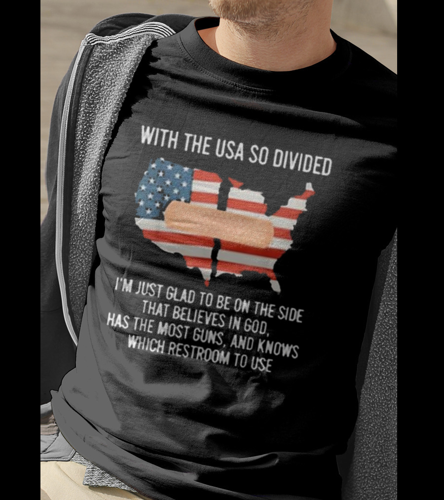 With The USA So Divided Believes In God Has The Most Guns Knows Which Restroom To Use T-Shirt