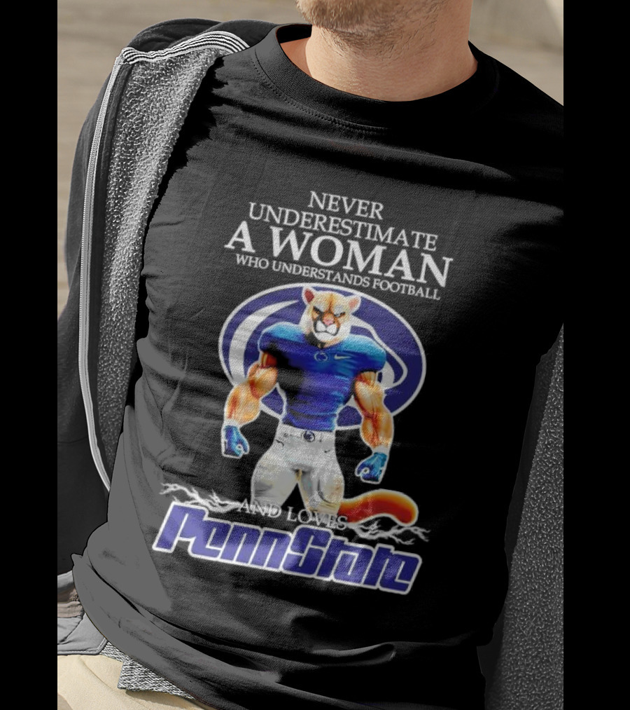 Never Underestimate A Woman Who Understands Football And Loves Penn State Nittany Lions T-Shirt