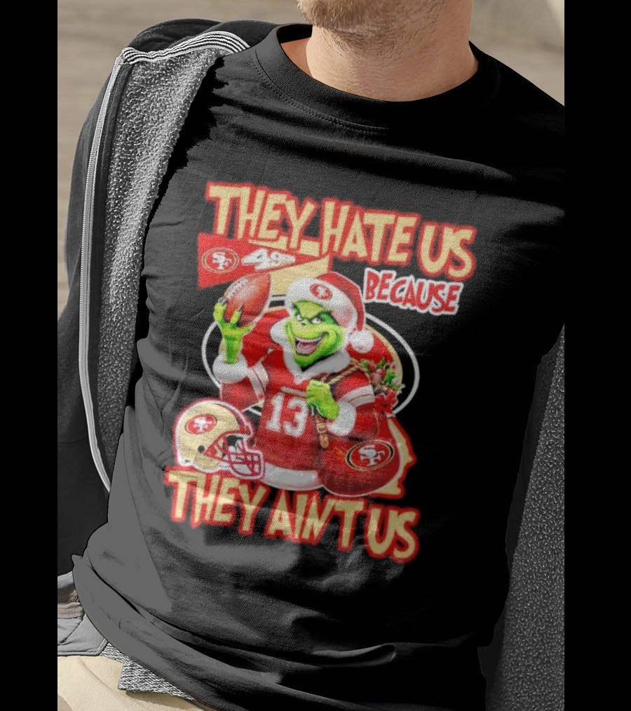 San Francisco 49ers Grinch Santa They Hate Us Because They Ain't Us Christmas T-Shirt