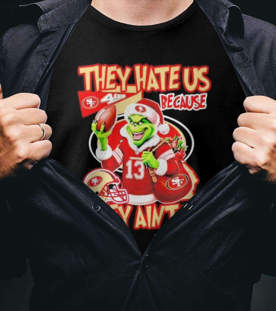 San Francisco 49ers Grinch Santa They Hate Us Because They Ain't Us Christmas T-Shirt