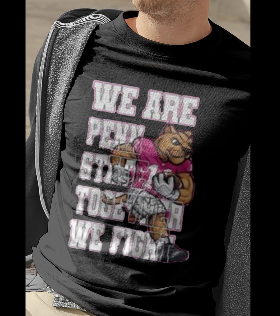 We Are Penn State Together We Fight Pink T-Shirt