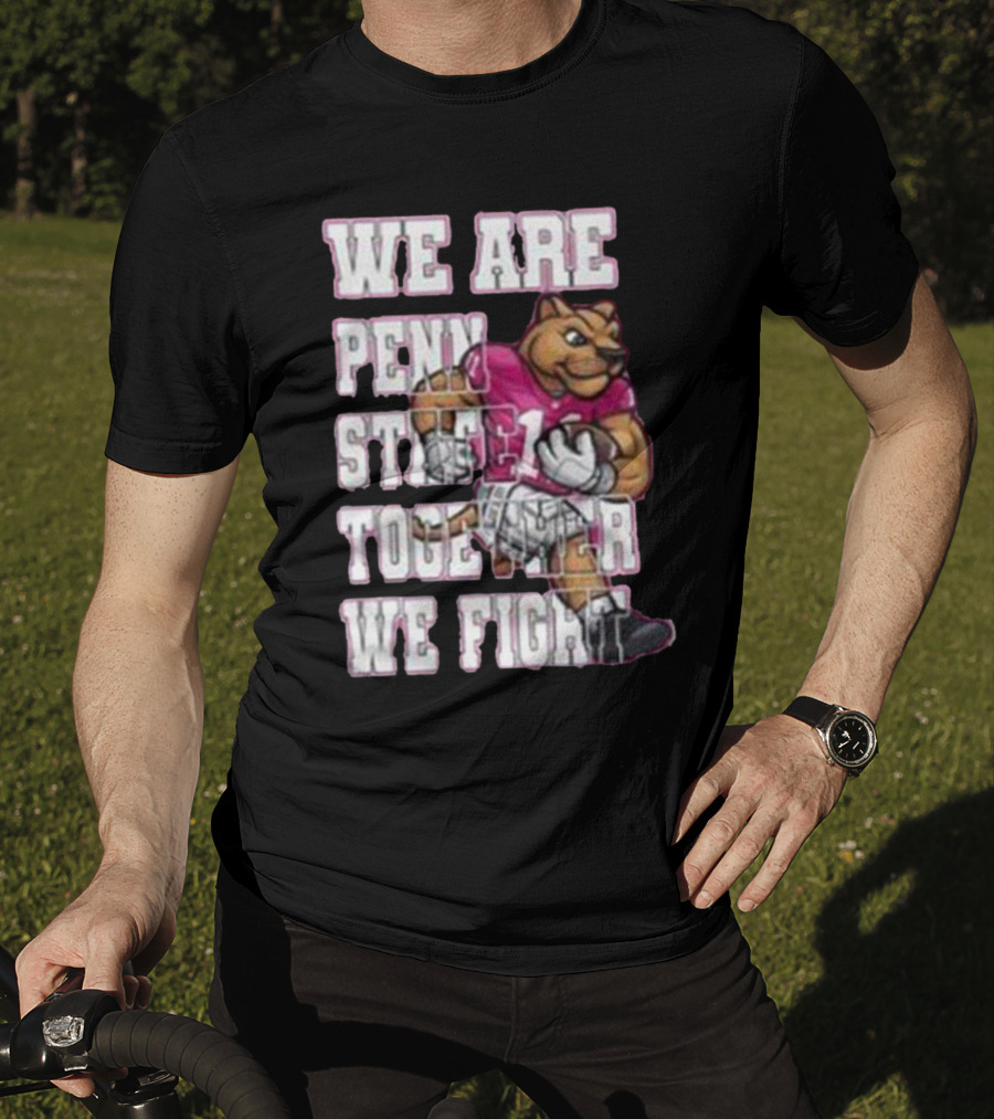 We Are Penn State Together We Fight Pink T-Shirt