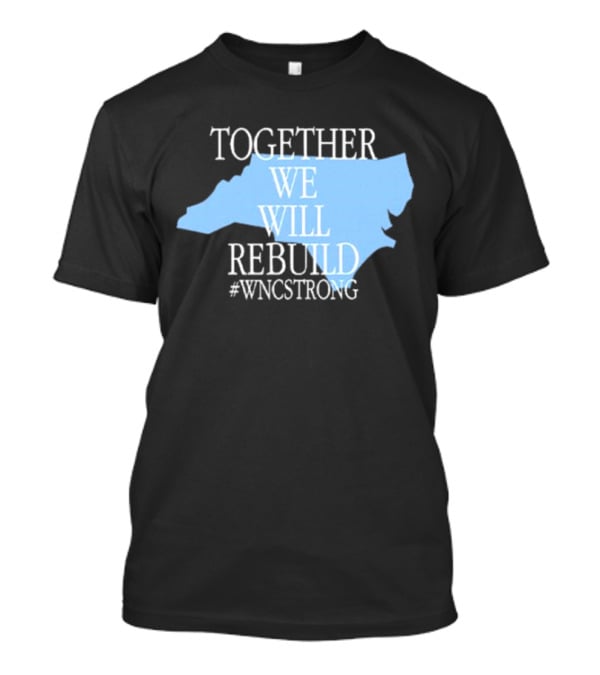 Together We Will Rebuild #WNCStrong North Carolina Shape Resilience T-Shirt