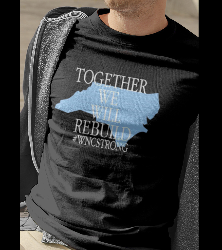 Together We Will Rebuild #WNCStrong North Carolina Shape Resilience T-Shirt