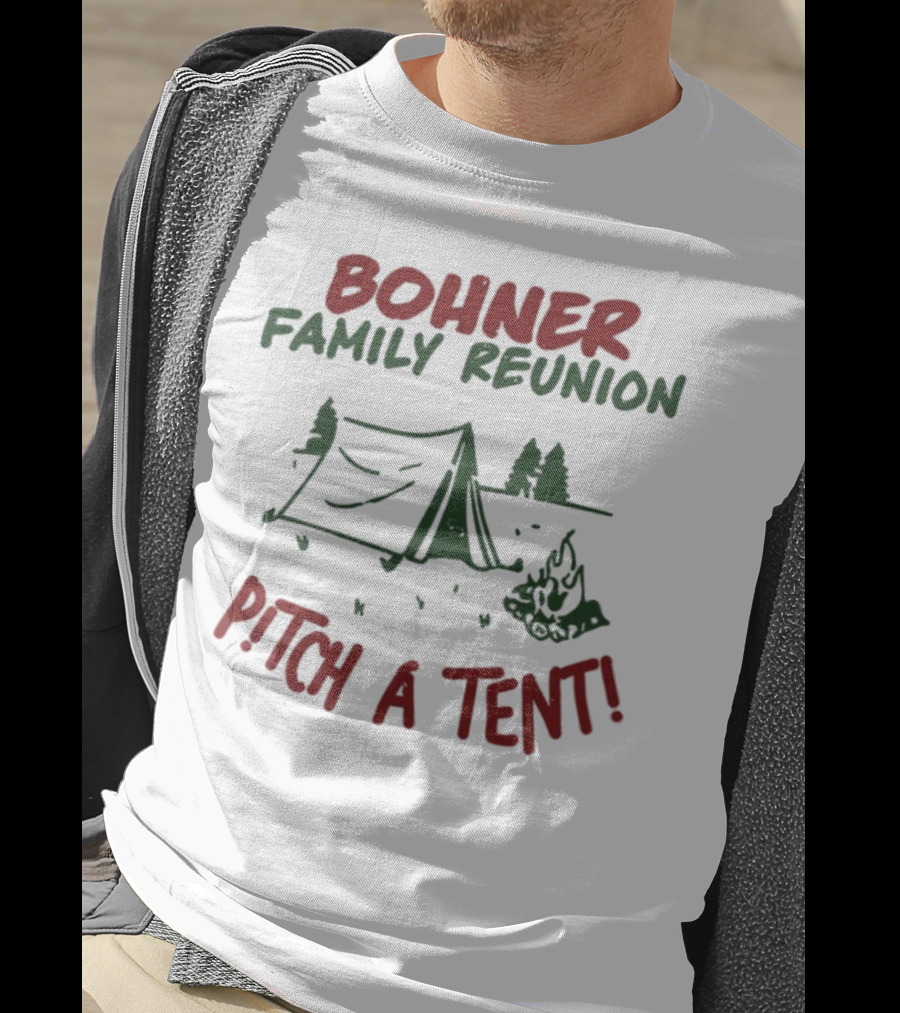 Bohner Family Reunion Pitch A Tent Camping T-Shirt