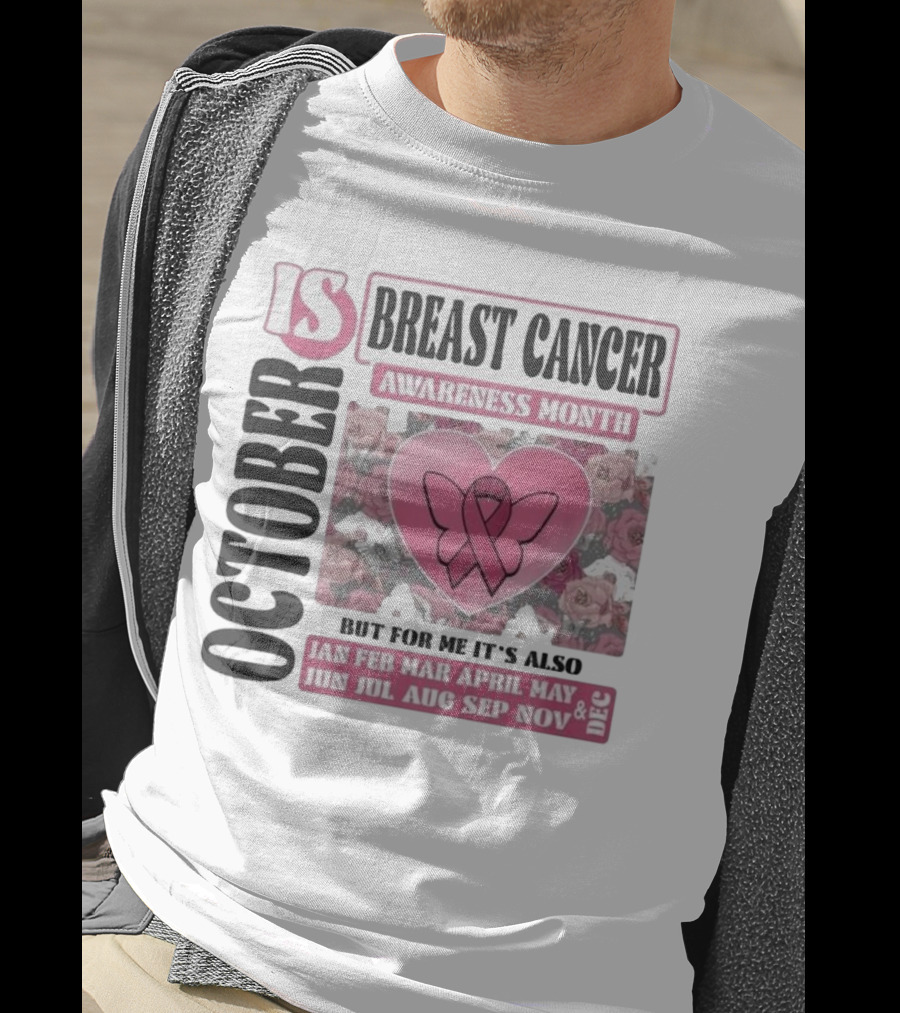 October Is Breast Cancer Awareness Month But For Me It's Also Year Round Jan Feb Mar April May Jun Jul Aug Sep Nov Dec Butterfly Ribbon Floral Background T-Shirt