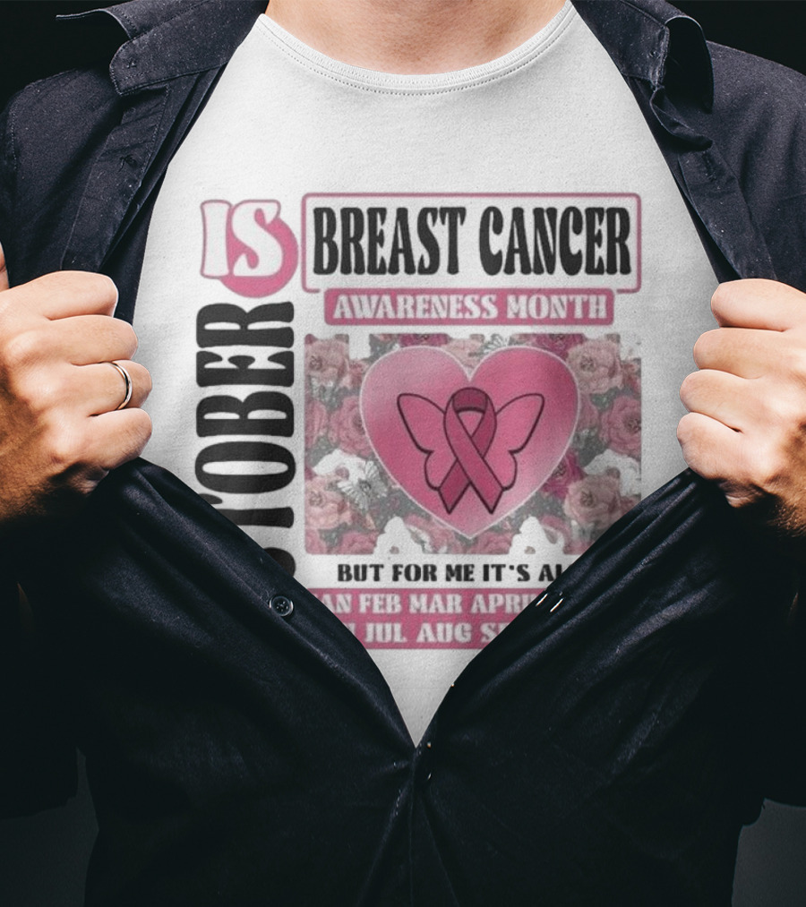 October Is Breast Cancer Awareness Month But For Me It's Also Year Round Jan Feb Mar April May Jun Jul Aug Sep Nov Dec Butterfly Ribbon Floral Background T-Shirt
