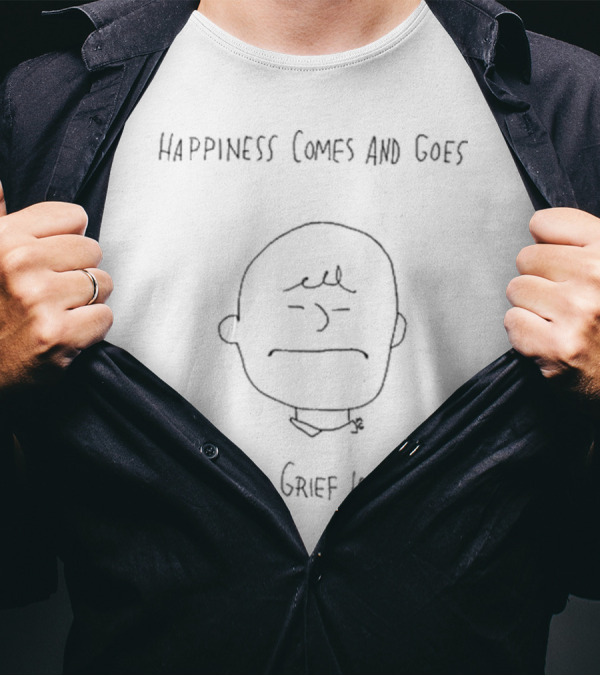 Happiness Comes And Goes But The Grief Is Eternal Charlie Brown Inspired T-Shirt