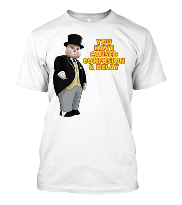 Thomas The Tank Engine Fat Controller You Have Caused Confusion And Delay T-Shirt