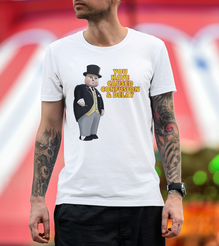 Thomas The Tank Engine Fat Controller You Have Caused Confusion And Delay T-Shirt