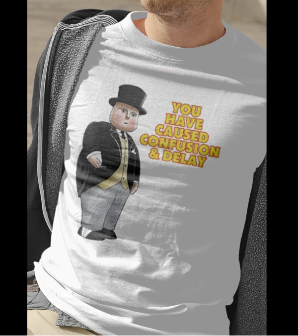 Thomas The Tank Engine Fat Controller You Have Caused Confusion And Delay T-Shirt