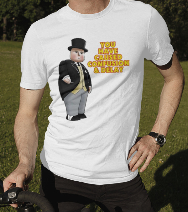 Thomas The Tank Engine Fat Controller You Have Caused Confusion And Delay T-Shirt