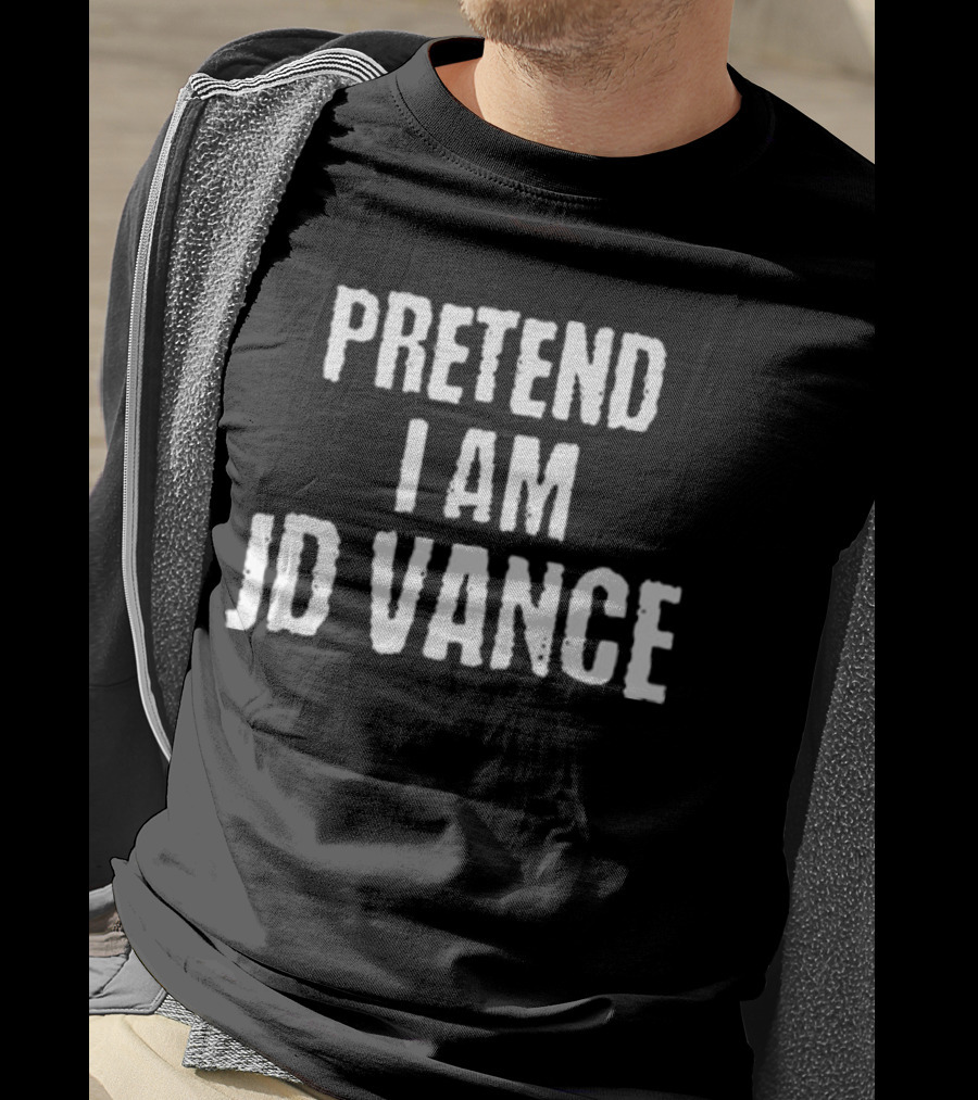 Pretend I Am JD Vance T-Shirt