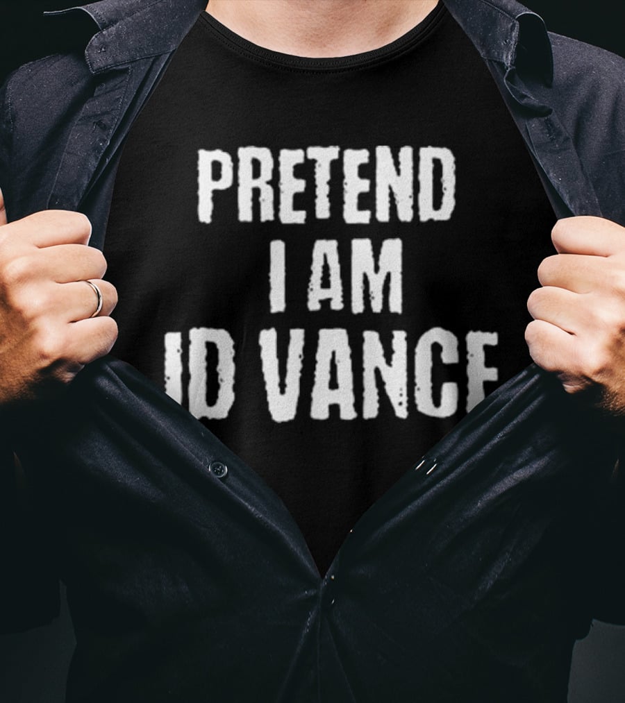 Pretend I Am JD Vance T-Shirt