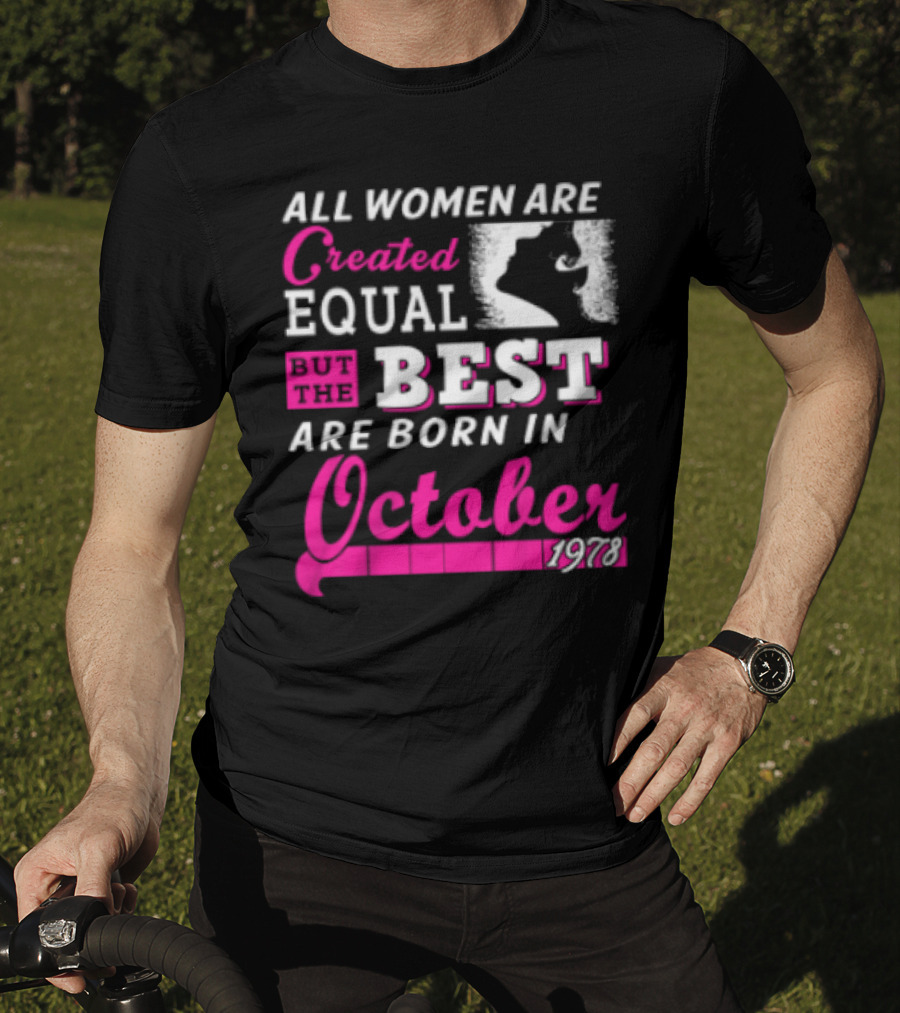 All Women Are Created Equal But The Best Are Born In October 1978 T-Shirt
