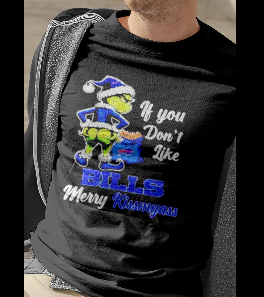 Grinch If You Don't Like Bills Merry Kissmyass T-Shirt