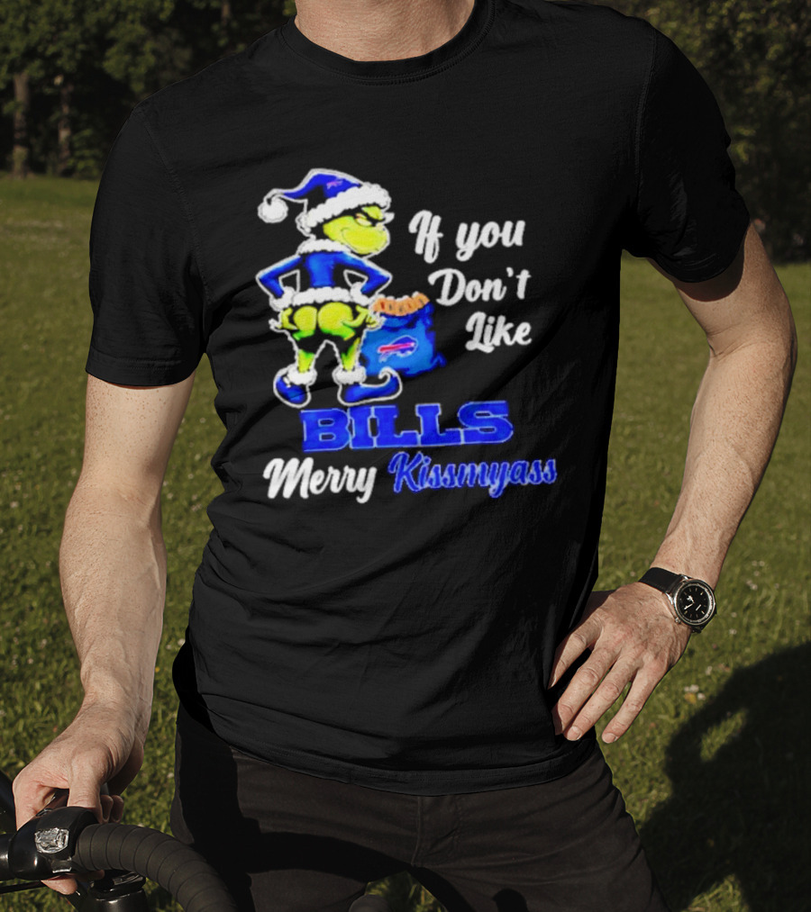 Grinch If You Don't Like Bills Merry Kissmyass T-Shirt