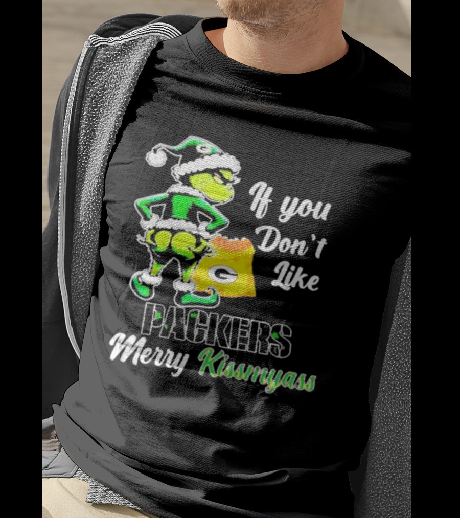 Grinch If You Don't Like Packers Merry Kiss My Ass T-Shirt