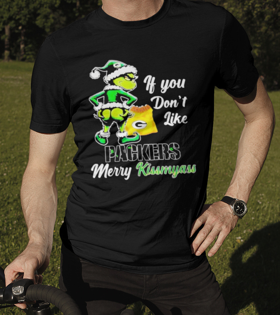 Grinch If You Don't Like Packers Merry Kiss My Ass T-Shirt